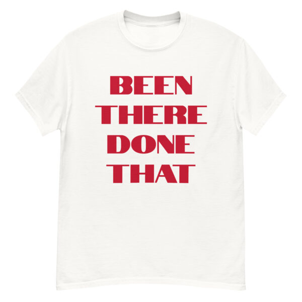BEEN THERE DONE THAT T-Shirt